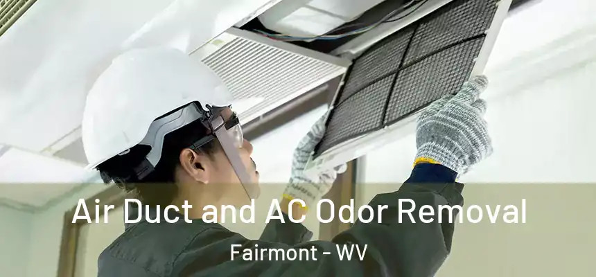 Air Duct and AC Odor Removal Fairmont - WV