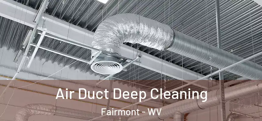  Air Duct Deep Cleaning Fairmont - WV