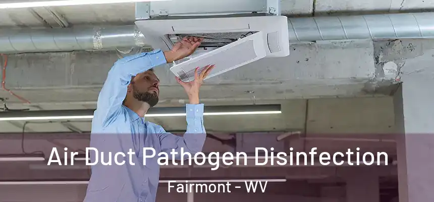  Air Duct Pathogen Disinfection Fairmont - WV
