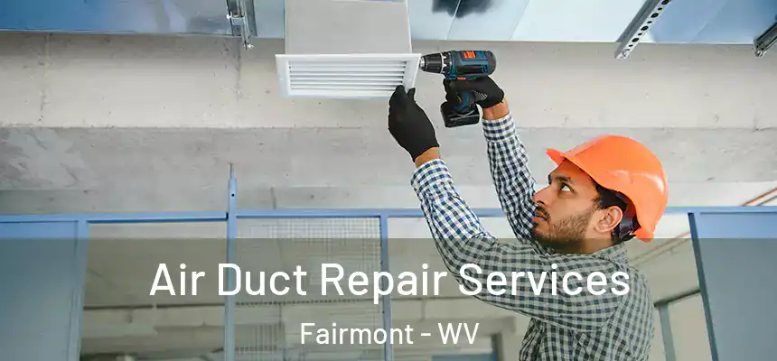  Air Duct Repair Services Fairmont - WV