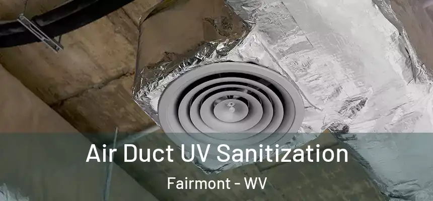  Air Duct UV Sanitization Fairmont - WV