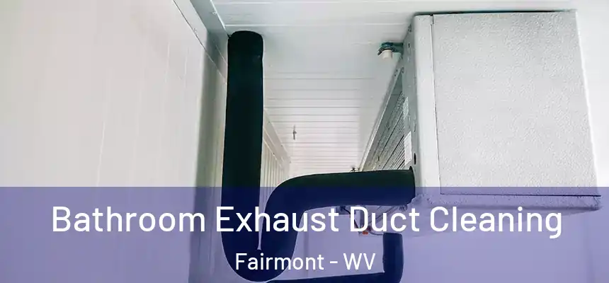  Bathroom Exhaust Duct Cleaning Fairmont - WV