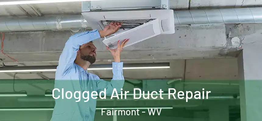  Clogged Air Duct Repair Fairmont - WV