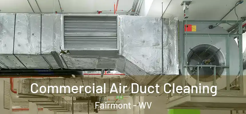 Commercial Air Duct Cleaning Fairmont - WV