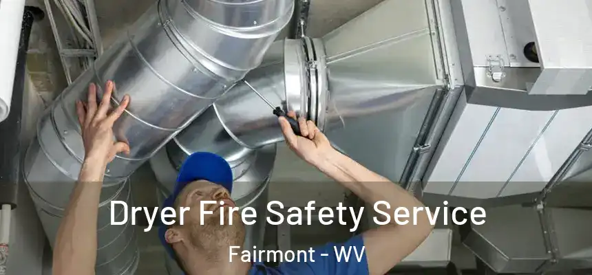 Dryer Fire Safety Service Fairmont - WV