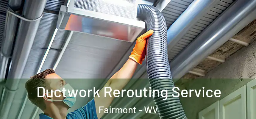  Ductwork Rerouting Service Fairmont - WV