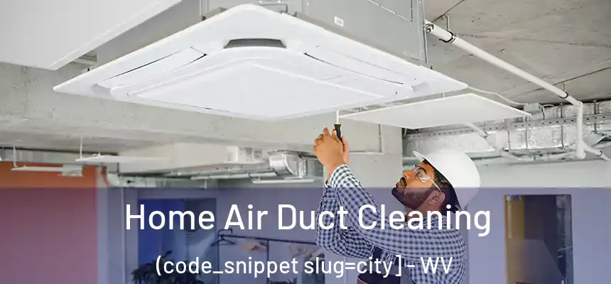  Home Air Duct Cleaning (code_snippet slug=city] - WV