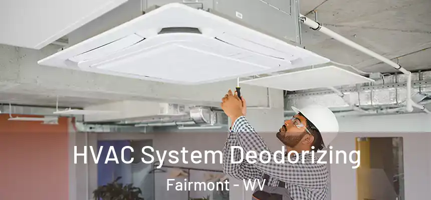  HVAC System Deodorizing Fairmont - WV