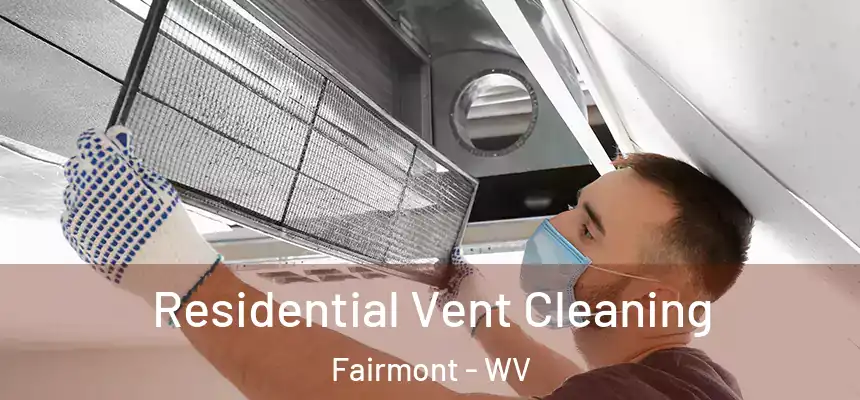  Residential Vent Cleaning Fairmont - WV