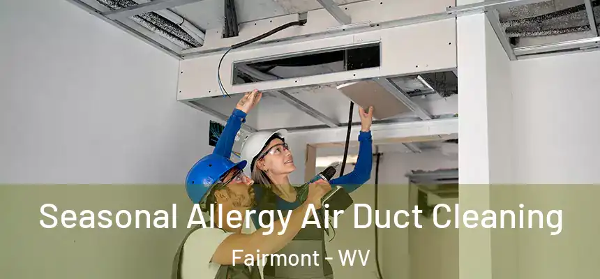 Seasonal Allergy Air Duct Cleaning Fairmont - WV