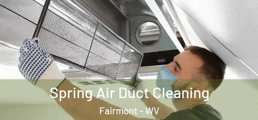 Spring Air Duct Cleaning Fairmont - WV