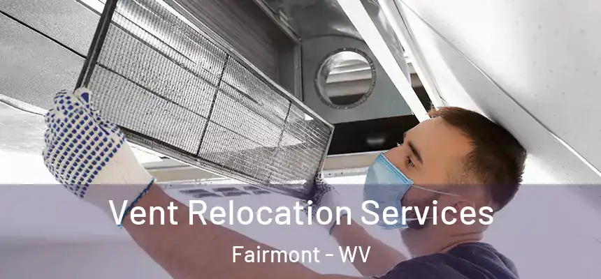  Vent Relocation Services Fairmont - WV